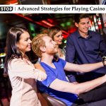 Advanced Strategies for Playing Casino Games
