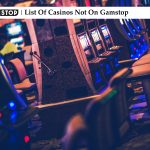 List Of Casinos Not On Gamstop